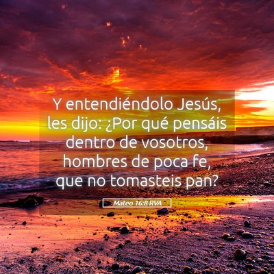 Picture 05 - Mateo 16:8 RVA - Y entendiéndolo Jesús, les dijo: ¿Por qué - Bible Verse Picture