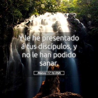 Picture 05 - Mateo 17:16 RVA - Y le he presentado á tus discípulos, y no le - Bible Verse Picture