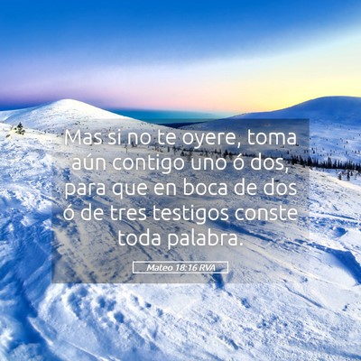 Picture 05 - Mateo 18:16 RVA - Mas si no te oyere, toma aún contigo uno ó dos, - Bible Verse Picture