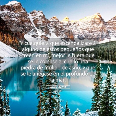 Picture 05 - Mateo 18:6 RVA - Y cualquiera que escandalizare á alguno de estos - Bible Verse Picture