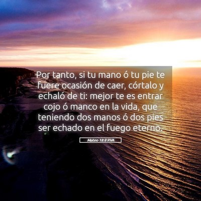 Picture 05 - Mateo 18:8 RVA - Por tanto, si tu mano ó tu pie te fuere ocasión - Bible Verse Picture