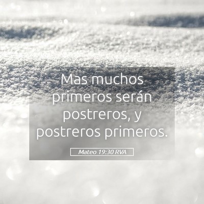 Picture 05 - Mateo 19:30 RVA - Mas muchos primeros serán postreros, y postreros - Bible Verse Picture