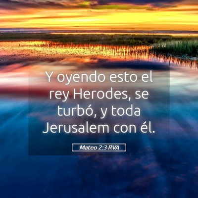 Picture 05 - Mateo 2:3 RVA - Y oyendo esto el rey Herodes, se turbó, y toda - Bible Verse Picture