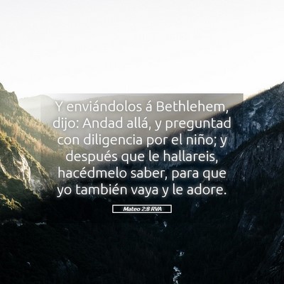 Picture 05 - Mateo 2:8 RVA - Y enviándolos á Bethlehem, dijo: Andad allá, y - Bible Verse Picture
