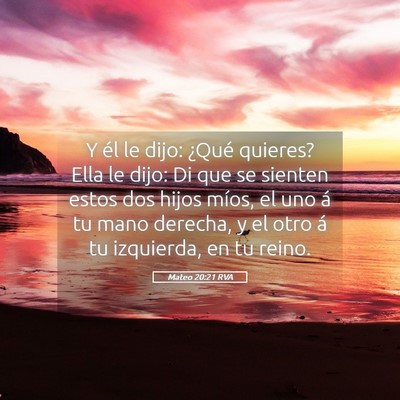 Picture 05 - Mateo 20:21 RVA - Y él le dijo: ¿Qué quieres? Ella le dijo: Di - Bible Verse Picture