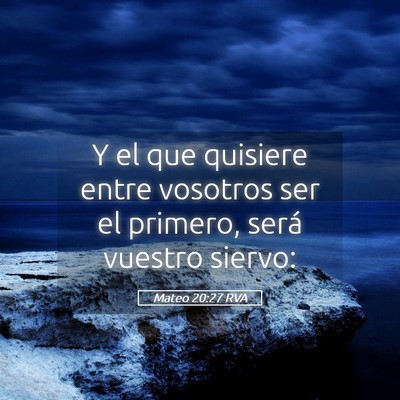 Picture 05 - Mateo 20:27 RVA - Y el que quisiere entre vosotros ser el primero, - Bible Verse Picture