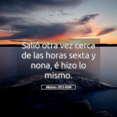 Picture 05 - Mateo 20:5 RVA - Salió otra vez cerca de las horas sexta y nona, - Bible Verse Picture
