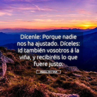Picture 05 - Mateo 20:7 RVA - Dícenle: Porque nadie nos ha ajustado. Díceles: - Bible Verse Picture