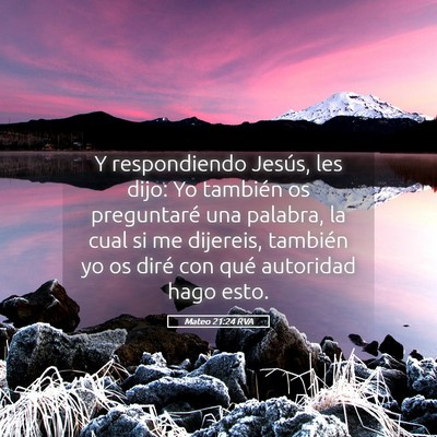 Picture 05 - Mateo 21:24 RVA - Y respondiendo Jesús, les dijo: Yo también os - Bible Verse Picture
