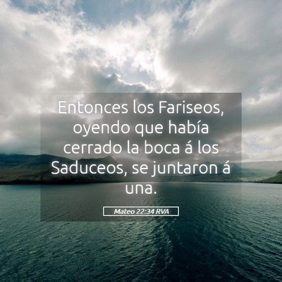 Picture 05 - Mateo 22:34 RVA - Entonces los Fariseos, oyendo que había cerrado - Bible Verse Picture