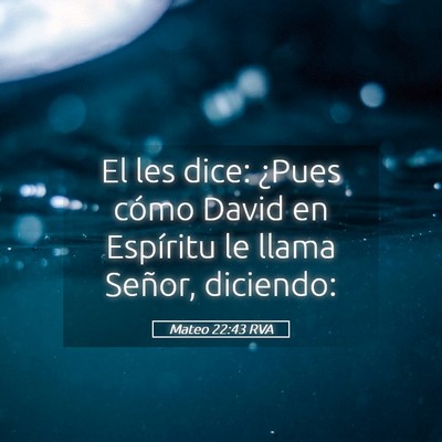 Picture 05 - Mateo 22:43 RVA - El les dice: ¿Pues cómo David en Espíritu le - Bible Verse Picture
