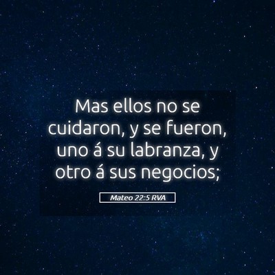 Picture 05 - Mateo 22:5 RVA - Mas ellos no se cuidaron, y se fueron, uno á su - Bible Verse Picture