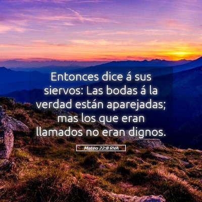 Picture 05 - Mateo 22:8 RVA - Entonces dice á sus siervos: Las bodas á la - Bible Verse Picture