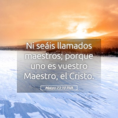 Picture 05 - Mateo 23:10 RVA - Ni seáis llamados maestros; porque uno es - Bible Verse Picture