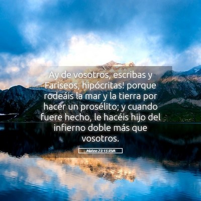 Picture 05 - Mateo 23:15 RVA - Ay de vosotros, escribas y Fariseos, hipócritas! - Bible Verse Picture
