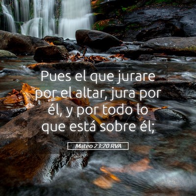 Picture 05 - Mateo 23:20 RVA - Pues el que jurare por el altar, jura por él, y - Bible Verse Picture