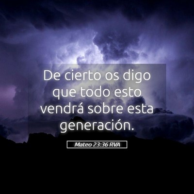 Picture 05 - Mateo 23:36 RVA - De cierto os digo que todo esto vendrá sobre - Bible Verse Picture