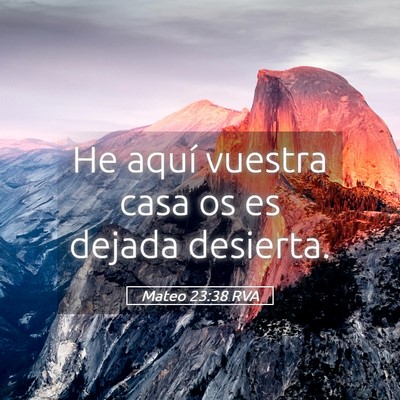 Picture 05 - Mateo 23:38 RVA - He aquí vuestra casa os es dejada - Bible Verse Picture