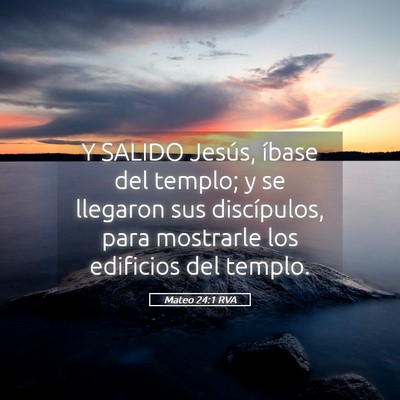 Picture 05 - Mateo 24:1 RVA - Y SALIDO Jesús, íbase del templo; y se llegaron - Bible Verse Picture