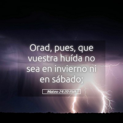 Picture 05 - Mateo 24:20 RVA - Orad, pues, que vuestra huída no sea en invierno - Bible Verse Picture