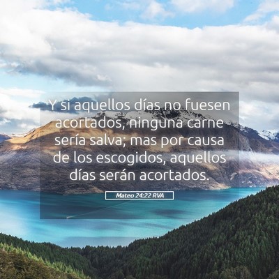 Picture 05 - Mateo 24:22 RVA - Y si aquellos días no fuesen acortados, ninguna - Bible Verse Picture