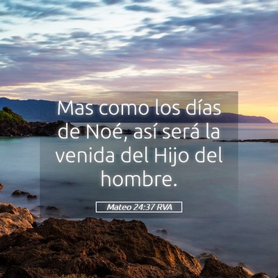Picture 05 - Mateo 24:37 RVA - Mas como los días de Noé, así será la venida - Bible Verse Picture