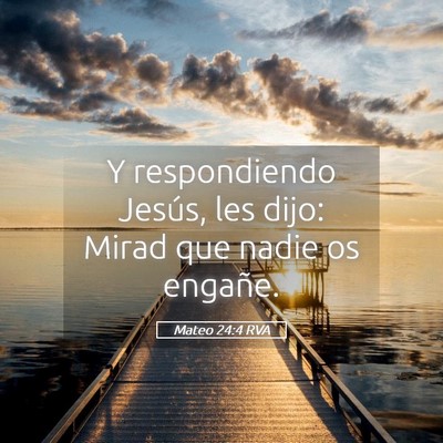 Picture 05 - Mateo 24:4 RVA - Y respondiendo Jesús, les dijo: Mirad que nadie - Bible Verse Picture