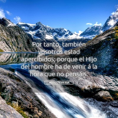 Picture 05 - Mateo 24:44 RVA - Por tanto, también vosotros estad apercibidos; - Bible Verse Picture