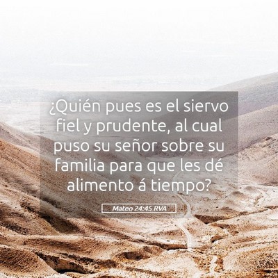 Picture 05 - Mateo 24:45 RVA - ¿Quién pues es el siervo fiel y prudente, al - Bible Verse Picture