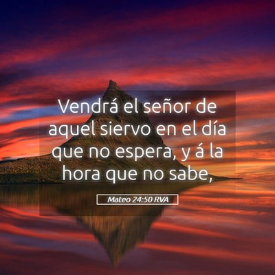 Picture 05 - Mateo 24:50 RVA - Vendrá el señor de aquel siervo en el día que - Bible Verse Picture
