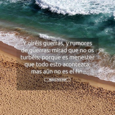 Picture 05 - Mateo 24:6 RVA - Y oiréis guerras, y rumores de guerras: mirad - Bible Verse Picture