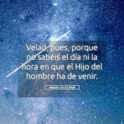 Picture 05 - Mateo 25:13 RVA - Velad, pues, porque no sabéis el día ni la hora - Bible Verse Picture