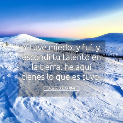 Picture 05 - Mateo 25:25 RVA - Y tuve miedo, y fuí, y escondí tu talento en la - Bible Verse Picture