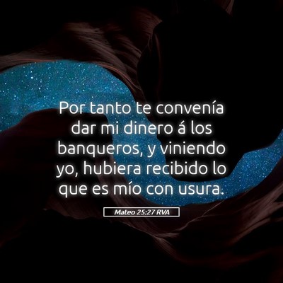 Picture 05 - Mateo 25:27 RVA - Por tanto te convenía dar mi dinero á los - Bible Verse Picture