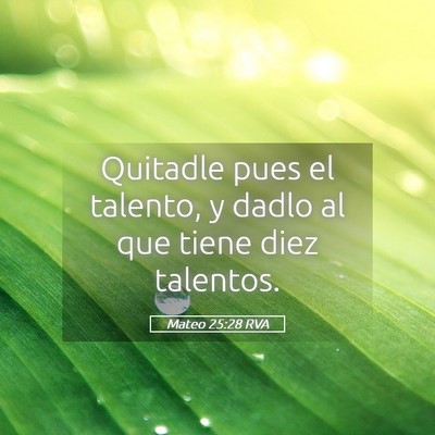 Picture 05 - Mateo 25:28 RVA - Quitadle pues el talento, y dadlo al que tiene - Bible Verse Picture