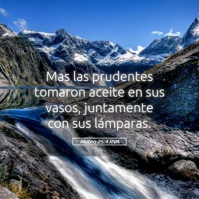 Picture 05 - Mateo 25:4 RVA - Mas las prudentes tomaron aceite en sus vasos, - Bible Verse Picture