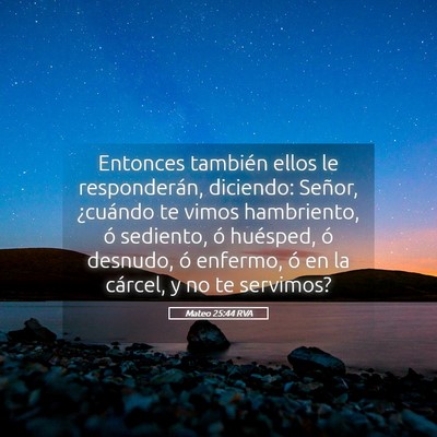 Picture 05 - Mateo 25:44 RVA - Entonces también ellos le responderán, - Bible Verse Picture