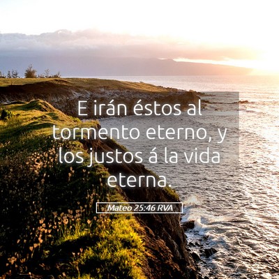 Picture 05 - Mateo 25:46 RVA - E irán éstos al tormento eterno, y los justos - Bible Verse Picture