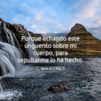 Picture 05 - Mateo 26:12 RVA - Porque echando este unguento sobre mi cuerpo, - Bible Verse Picture