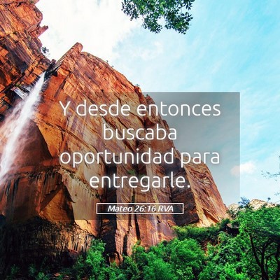 Picture 05 - Mateo 26:16 RVA - Y desde entonces buscaba oportunidad para - Bible Verse Picture