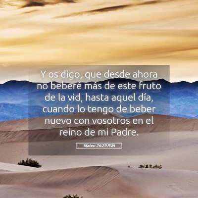 Picture 05 - Mateo 26:29 RVA - Y os digo, que desde ahora no beberé más de - Bible Verse Picture