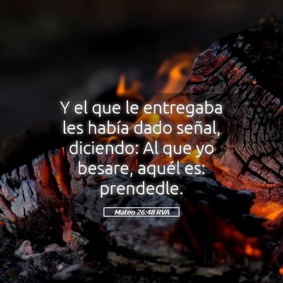 Picture 05 - Mateo 26:48 RVA - Y el que le entregaba les había dado señal, - Bible Verse Picture