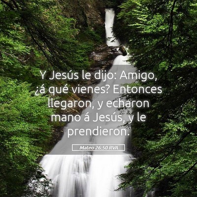 Picture 05 - Mateo 26:50 RVA - Y Jesús le dijo: Amigo, ¿á qué vienes? - Bible Verse Picture