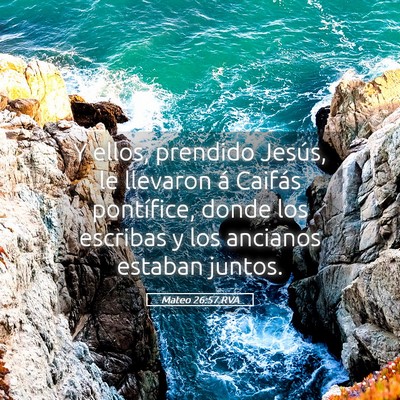 Picture 05 - Mateo 26:57 RVA - Y ellos, prendido Jesús, le llevaron á Caifás - Bible Verse Picture