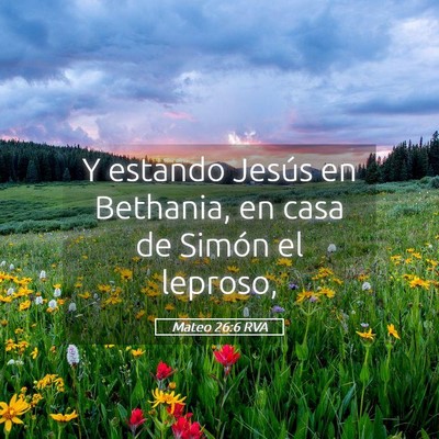 Picture 05 - Mateo 26:6 RVA - Y estando Jesús en Bethania, en casa de Simón - Bible Verse Picture