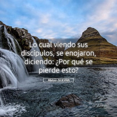 Picture 05 - Mateo 26:8 RVA - Lo cual viendo sus discípulos, se enojaron, - Bible Verse Picture