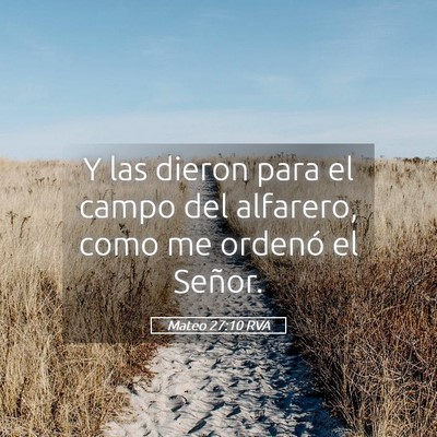Picture 05 - Mateo 27:10 RVA - Y las dieron para el campo del alfarero, como me - Bible Verse Picture