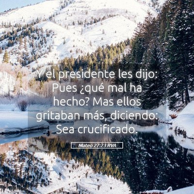 Picture 05 - Mateo 27:23 RVA - Y el presidente les dijo: Pues ¿qué mal ha - Bible Verse Picture