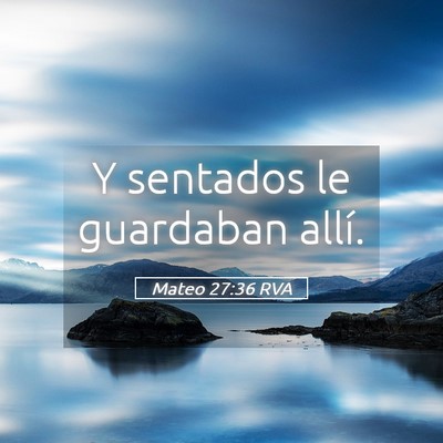 Picture 05 - Mateo 27:36 RVA - Y sentados le guardaban - Bible Verse Picture