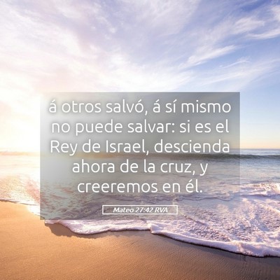 Picture 05 - Mateo 27:42 RVA - á otros salvó, á sí mismo no puede salvar: si - Bible Verse Picture
